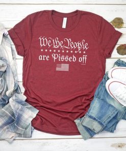 We the People are Pissed off Election 2nd Amendment American Pride t shirt