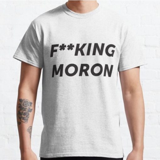 fucking moron t shirt