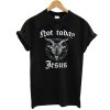 Not Today Jesus Satanic Goat Monster t shirt