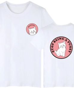 Stop being a pussy t shirt