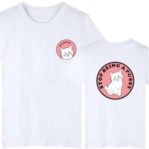 Stop being a pussy t shirt