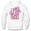 I Hope You Feel Pretty Today hoodie back