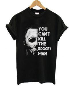 You Can't Kill The Boogeyman t shirt, Michael Myers Lovers Shirts