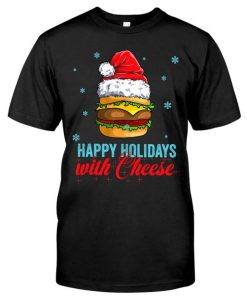 happy holidays with cheese t shirt