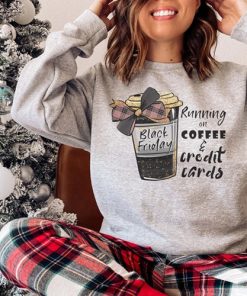 Running on coffee and credit cards, Black Friday sweatshirt