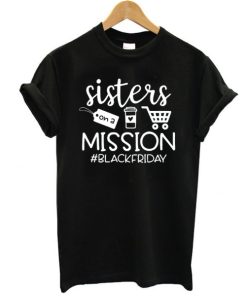 Sisters on a Mission t shirt, Black Friday Shirt, Funny black friday shirt