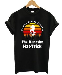 We Will Always Remenber The Kenosha Hat Trick, Kyle Rittenhouse t shirt