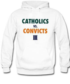 Catholics Vs Convicts III hoodie