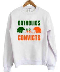 Catholics Vs Convicts sweatshirt