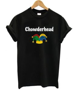 Chowderhead Sarcastic t shirt