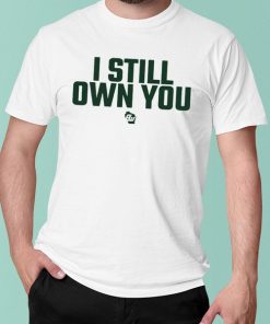 I Still Own You t shirt