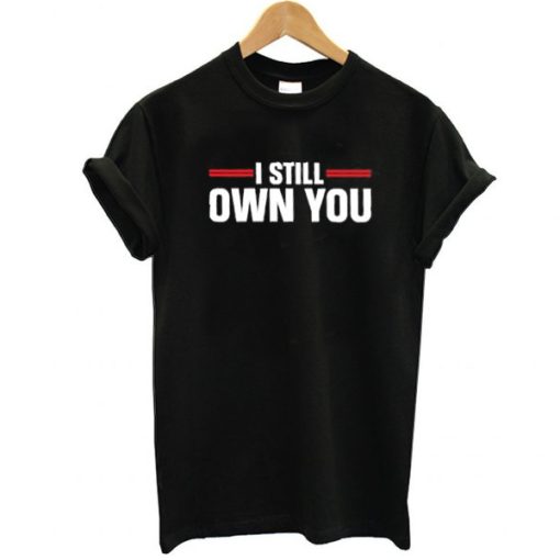 I still own you shirt