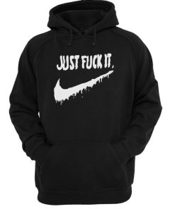 Just Fuck It hoodie