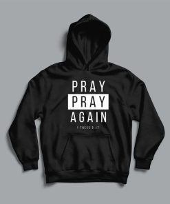 Pray Pray Again 1 Thess 5.17 hoodie RF