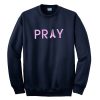 Pray sweatshirt