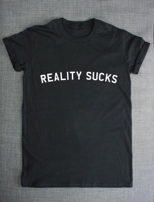 Reality Sucks t shirt RF