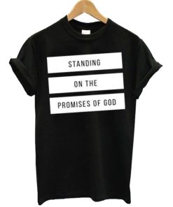 Standing On The Promises Of God t shirt