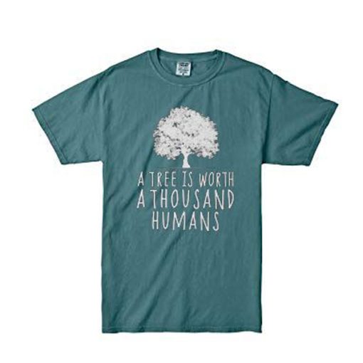 A tree is worth 1000 humans organic green t shirt