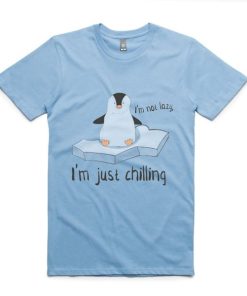 I'm Not Lazy, I'm Just Chilling t shirt