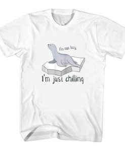 I'm Not Lazy, I'm Just Chilling tshirt