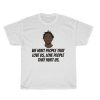 Kendrick Lamar We hurt people that love us, love people that hurt us t shirt RF