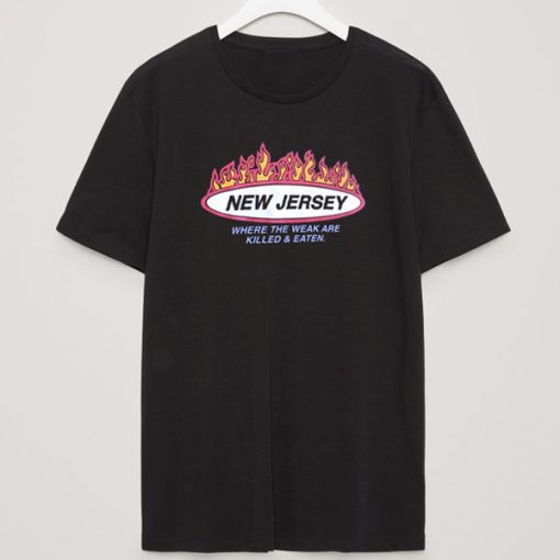 New Jersey Where the weak are killed and eaten t shirt