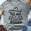 This Aint My First Rodeo t shirt