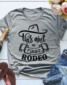 This Aint My First Rodeo t shirt