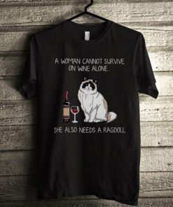 A woman cannot survive on wine alone she also needs a Ragdoll t shirt