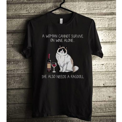 A woman cannot survive on wine alone she also needs a Ragdoll t shirt