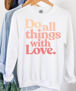 Do All Things With Love sweatshirt