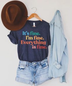 Its Fine Im Fine Everything is Fine t shirt, Everythings fine Funny Sarcastic Mom Shirt