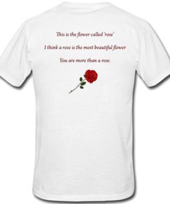 This Is The Flower Called Rose Flower Quotes t shirt back