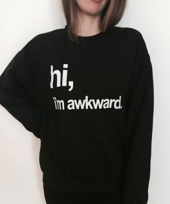 hi, i'm awkward sweatshirt