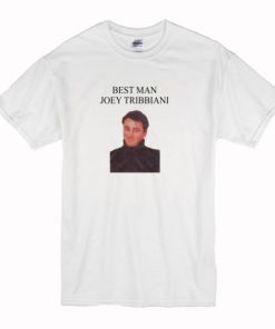 Best Man Joey Tribbiani t shirt