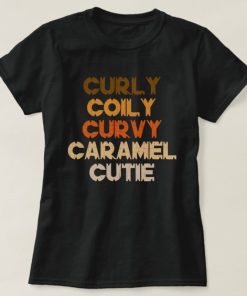 Curly Curvy Caramel Cutie Melanin Goddess Gift t shirt