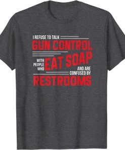 Gun Control Debate 2nd Amendment Pro Gun Eat Soap t shirt