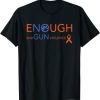 Gun Violence Awareness - Enough End Gun Violence t shirt