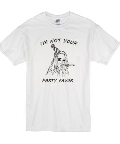 I’m Not Your Party Favor t shirt