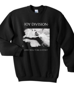 Joy Division Love Will Tear Us Apart sweatshirt