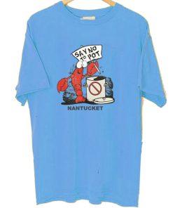 Nantucket Say No To Pot Lobster t shirt