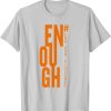 No Gun Awareness Day Wear Enough End Gun Violence t shirt