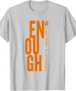 No Gun Awareness Day Wear Enough End Gun Violence t shirt