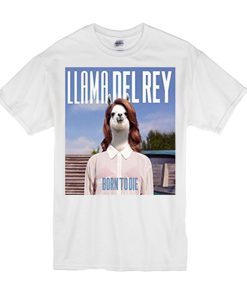 LLama Del Rey Born to Die t shirt