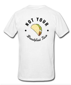 Not Your Breakfast Taco t shirt back