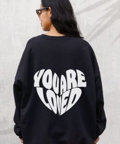 You Are Loved sweatshirt back