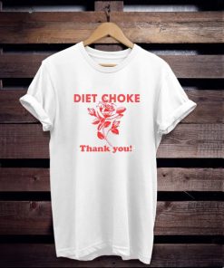 Diet choke thank you t shirt