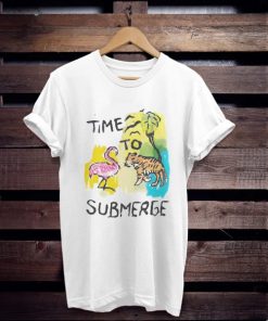 Time To Submerge t shirt