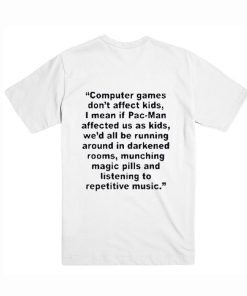 Computer Games Don’t Affect Kids Quotes t shirt