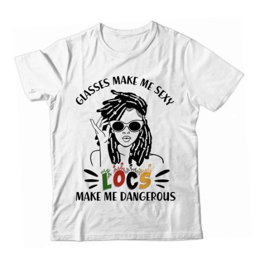 Locs Make Me Dangerous t shirt